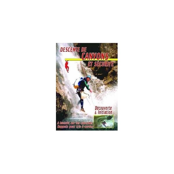 Descente de canyons et sécurité - Découverte & initiation (DVD)